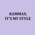 RAMMAX. IT'S MY STYLE